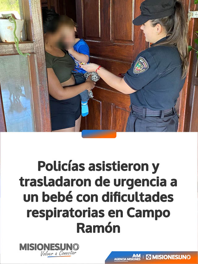 Policías asistieron y trasladaron de urgencia a un bebé con dificultades respiratorias en Campo Ramón