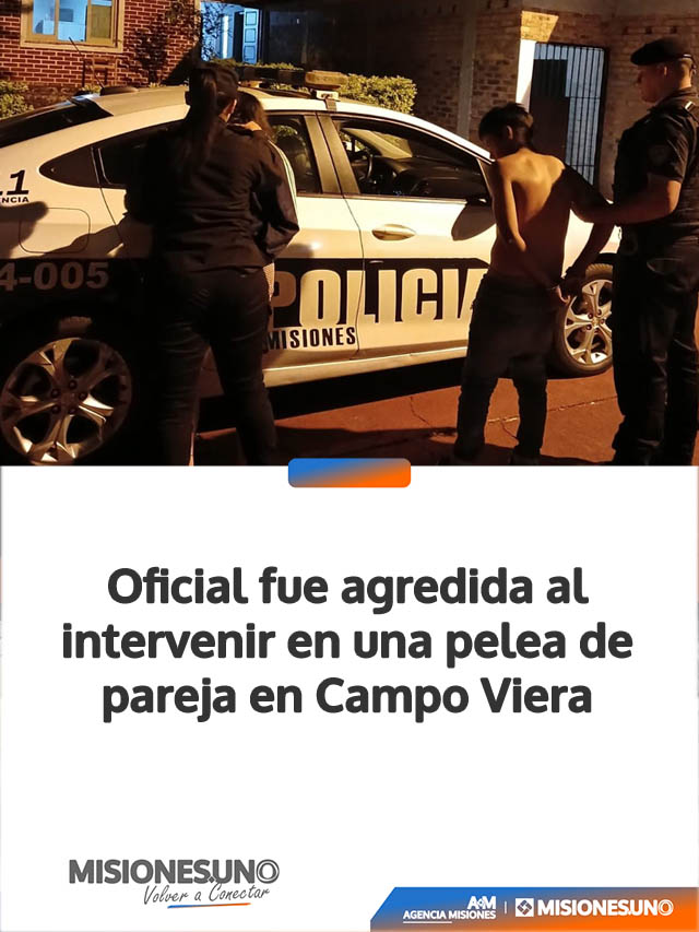 Oficial fue agredida al intervenir en una pelea de pareja en Campo Viera