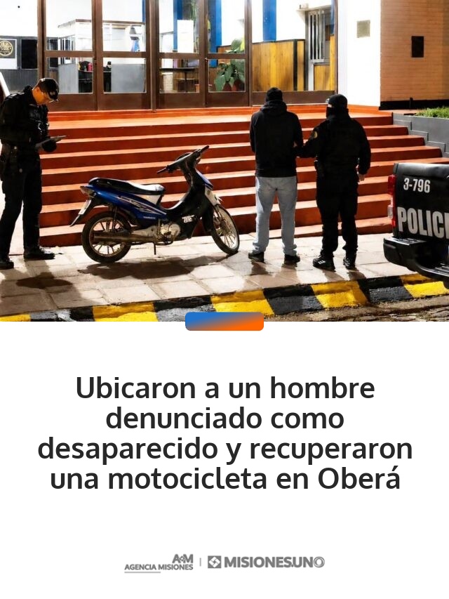Ubicaron a un hombre denunciado como desaparecido y recuperaron una motocicleta en Oberá